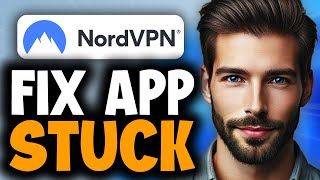 How to Fix NordVPN App Stuck on Login - Full Guide