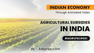 Agricultural Subsidies in India Good or Bad? | UPSC Economics | AskPrep IAS