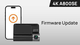 70mai Dash Cam 4K A800SE Firmware Update