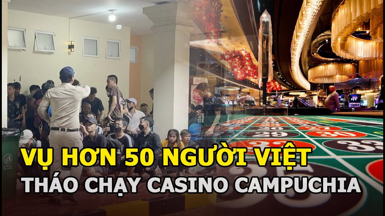 tải kuwin💟Cao Bằng😲Trang chủ Vụ hơn 50 người Việt tháo chạy khỏi casino Campuchia: Yêu cầu giao nộp thêm 11 công dân
