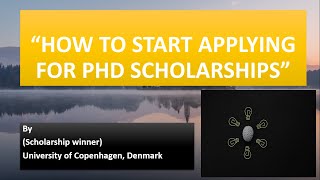 PHD scholarships| How to start applying| Guidelines by a scholarship winner 2022|
