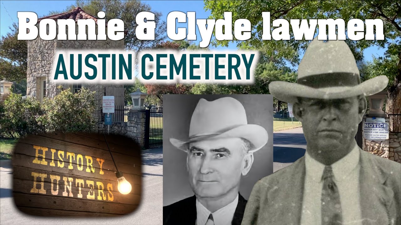 Bonnie & Clyde Lawmen Buried in Austin, Texas YouTube