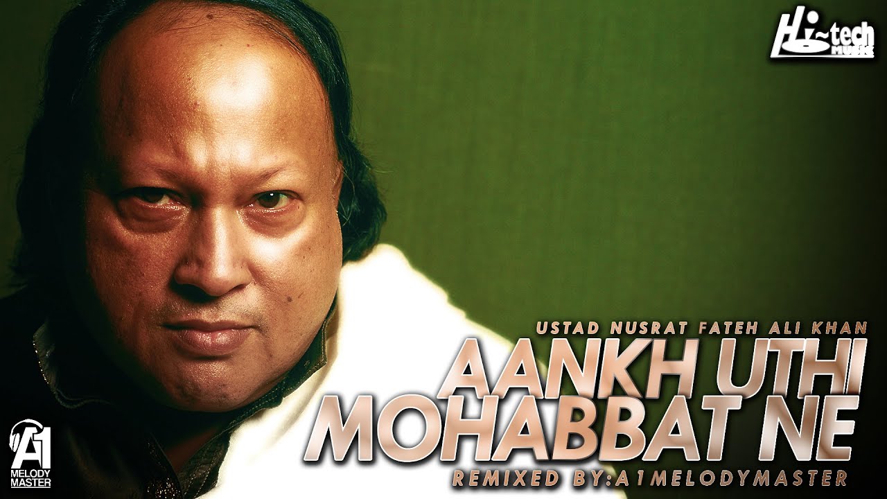 AANKH UTHI MOHABBAT NE  NUSRAT FATEH ALI KHAN  A1MELODYMASTER  BOLLYWOOD SONG  HI TECH MUSIC