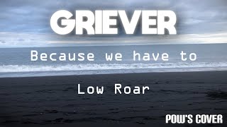 Because we have to (Low Roar cover) - Griever (Pow's Cover) Ryan Karazija TRIBUTE Resimi
