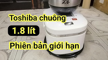 PHIÊN BẢN GIỚI HẠN 1.8 LÍT | Nồi cơm Toshiba chuông RC-18VPF | 0985851342