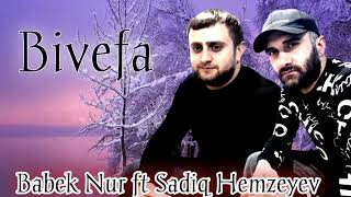 Babek Nur ft Sadiq Hemzeyev - Bivefa 2023 Resimi