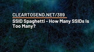CTS 389: SSID Spaghetti - How Many SSIDs Is Too Many