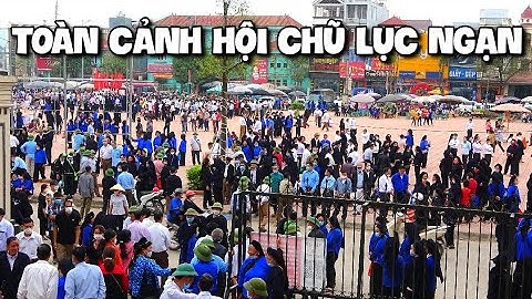 Toàn Cảnh Hội Chợ Chũ Lục Ngạn Bắc Giang 18/2 Âm Lịch 2022
