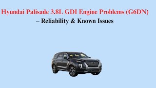 Hyundai Palisade 3.8L GDI Engine Problems (G6DN) – Reliability & Known Issues