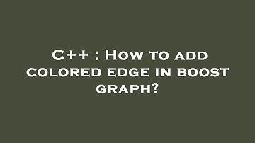 C++ : How to add colored edge in boost graph?