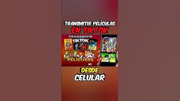 Transmite Películas en Tiktok desde Tu Celular Android o iOS