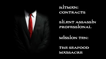 Hitman: Contracts - Professional/Silent Assassin - Mission #10: The Seafood Massacre