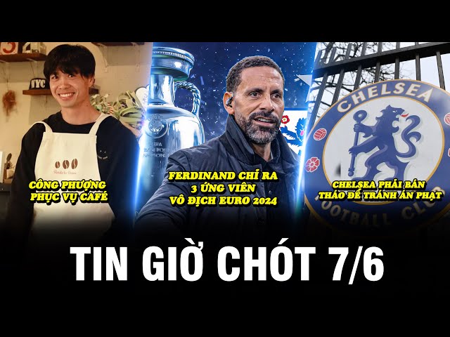 TIN GIỜ CHÓT 7/6 | CÔNG PHƯỢNG PHỤC VỤ CAFÉ, FERDINAND CHỈ RA 3 ỨNG VIÊN VÔ ĐỊCH EURO 2024 class=