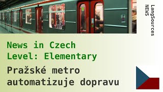 Pražské metro automatizuje dopravu. Czech Listening, Elementary. News