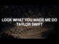 Taylor Swift - Look What You Made Me Do (Lyrics)