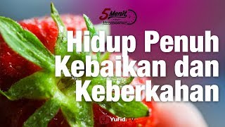 Hidup yang Penuh Kebaikan dan Keberkahan - 5 Menit yang Menginspirasi