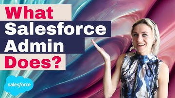 What is a Salesforce Administrator? AND What Does a Salesforce Admin Do?