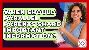 When Should Parallel Parents Share Important Information? - Single Parent Support Hub