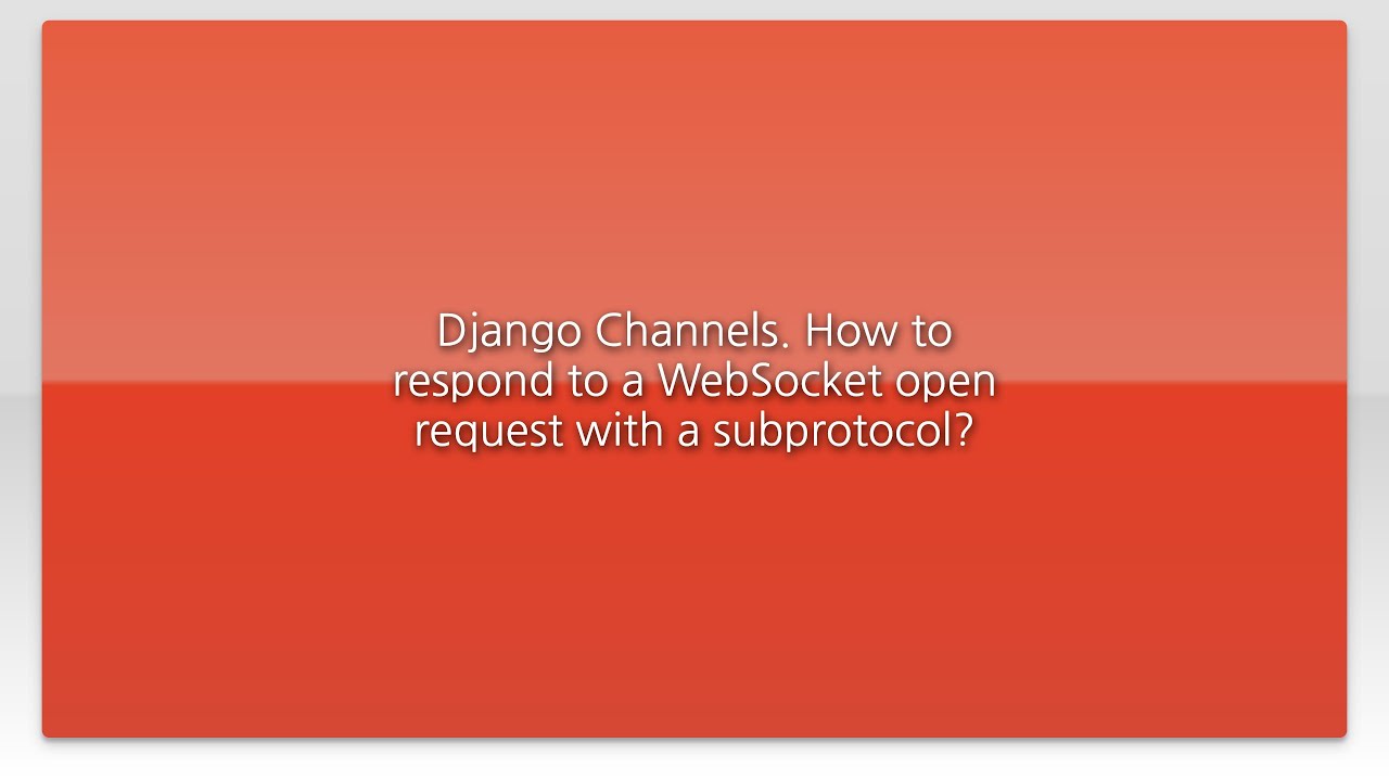 Django Channels. How to respond to a WebSocket open request with a ...