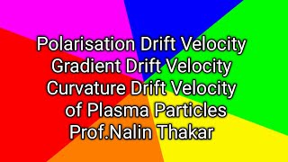 Polarisation Drift- Gradient Drift-Curvature Drift  Velocity of Plasma particles