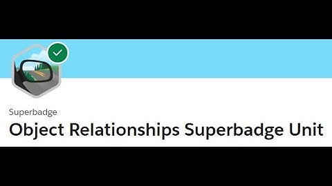 Build Custom Objects || Challenge 2 || Object Relationships Superbadge Unit