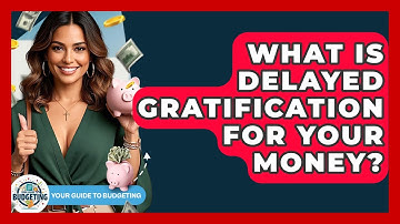 What Is Delayed Gratification For Your Money? - Your Guide to Budgeting