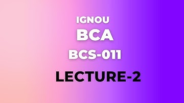 IGNOU BCA BCS-011 LECTURE-2 #ignou #ignousolvedassignment #ignoubca