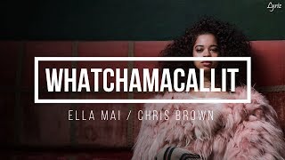 Ella Mai - Whatchamacallit ft. Chris Brown (lyrics)