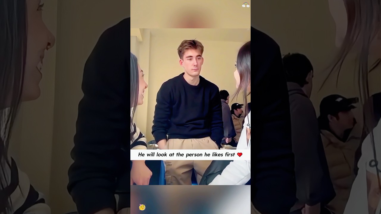 He will look at the person he likes first 