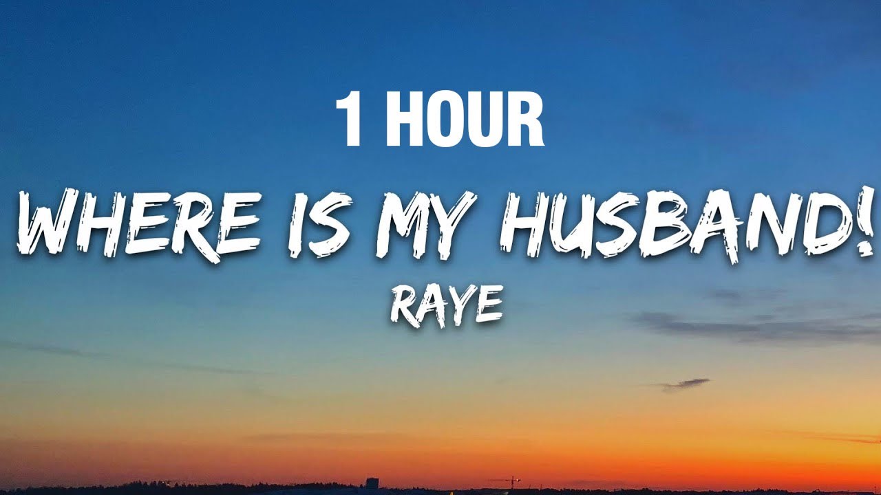 [1 HOUR] RAYE - WHERE IS MY HUSBAND! (Lyrics)