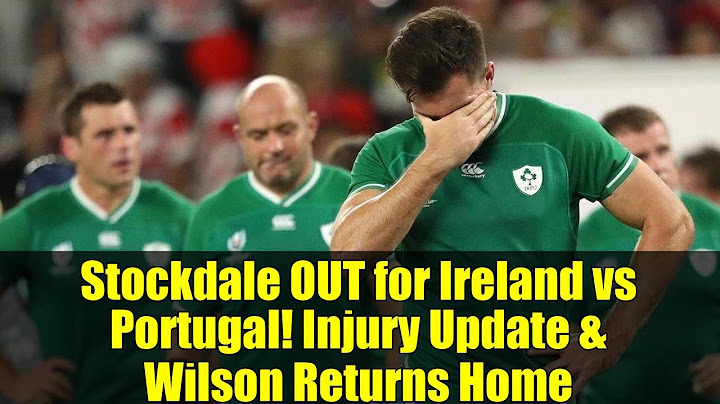 Stockdale OUT for Ireland vs Portugal! Injury Update & Wilson Returns Home