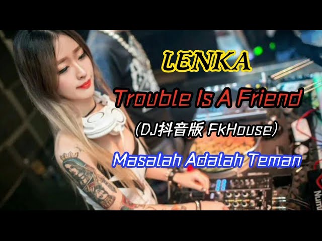 LENKA - Trouble Is A Friend (DJ抖音版 FkHouse)【Masalah Adalah Teman】 Lirik Terjemahan Indonesian class=