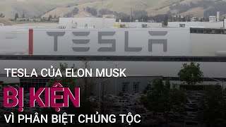 Tesla của Elon Musk bị kiện vì phân biệt chủng tộc | VTC Now