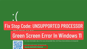 Fix Stop Code: UNSUPPORTED PROCESSOR Green Screen Error In Windows 11