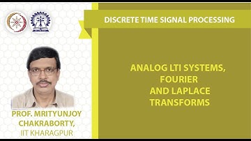 Analog LTI Systems, Fourier and Laplace Transforms