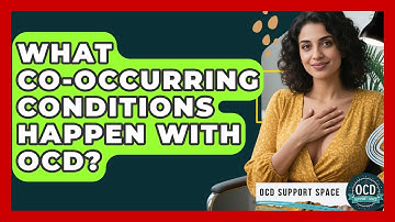 What Co-occurring Conditions Happen With OCD? - OCD Support Space
