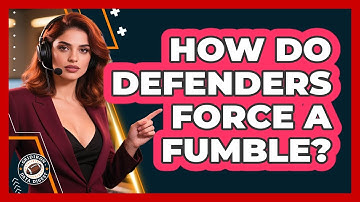How Do Defenders Force A Fumble?