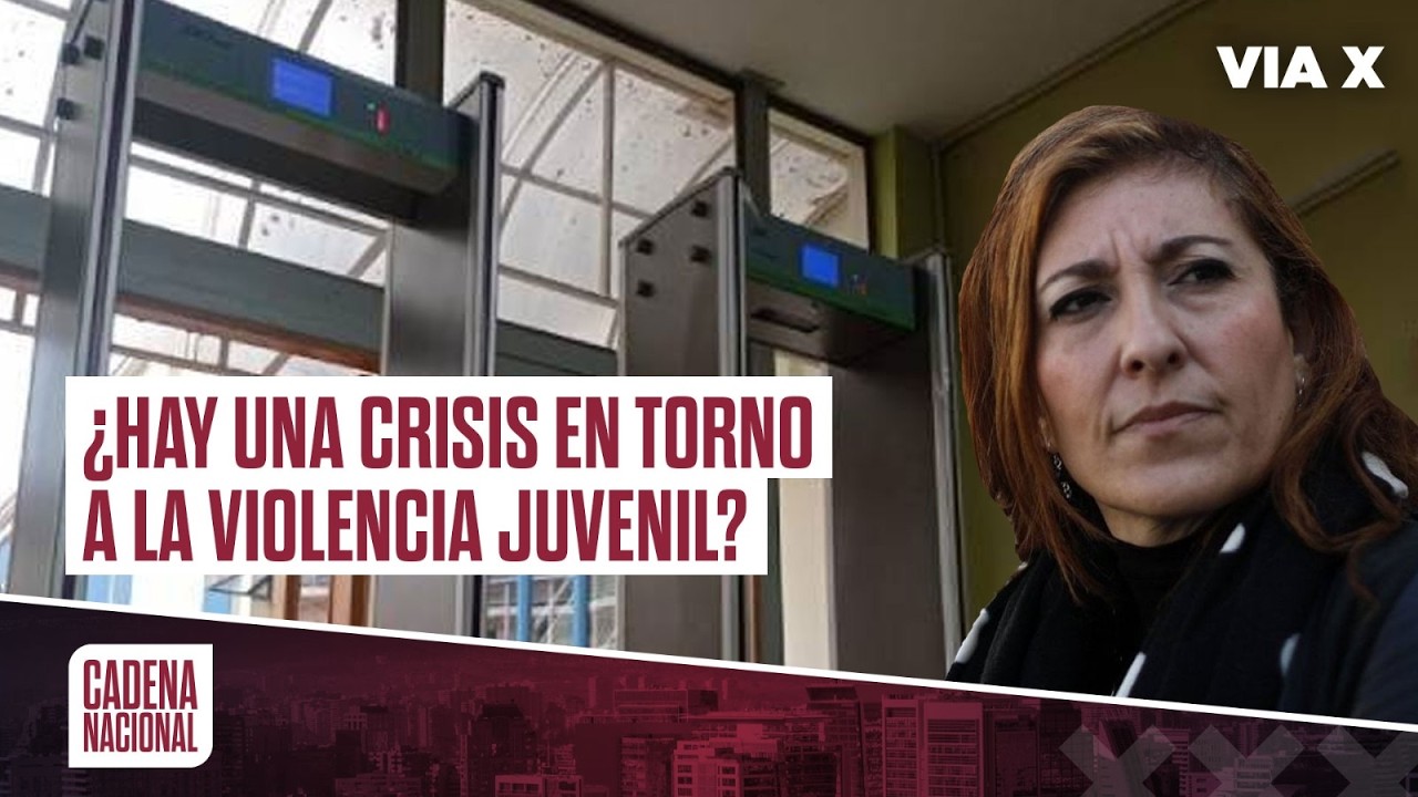 ¿Estamos en una CRISIS de VIOLENCIA ADOLESCENTE? | Cadena Nacional
