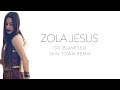 Zola Jesus- Go (Blank Sea) Skin Town Remix Official Audio