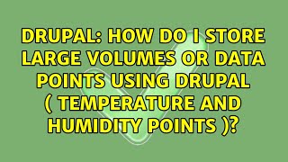 How do I store large volumes or data points using Drupal ( temperature and humidity points )?