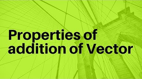 Properties of Vector addition