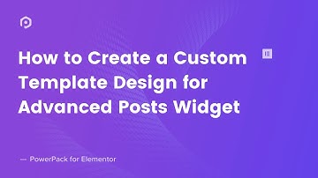 How to Create a Custom Template for Advanced Posts Widget | PowerPack Addons for Elementor