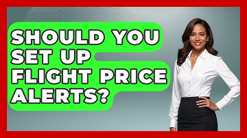 Should You Set Up Flight Price Alerts? - Travel With A Backpack