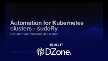 Automation for Kubernetes Clusters: sudoRy, a Kubernetes Executor | DZone Webinar by NexClipper