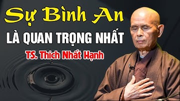 Giữ Được Bình An Giữa Sóng Gió Là Thành Công Lớn Nhất Đời Người | Thiền Sư Thích Nhất Hạnh Giảng