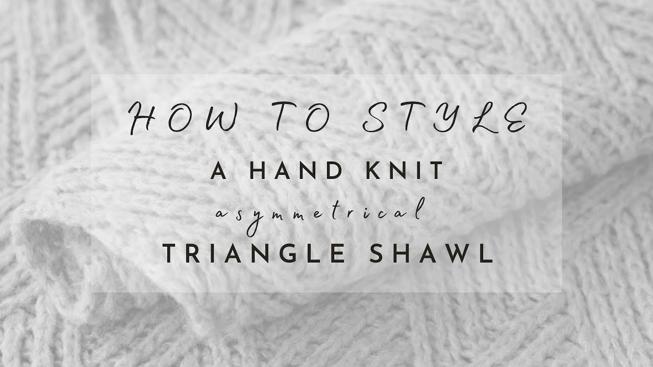 12 Ways to Style a Hand Knit Asymmetrical Triangle Shawl