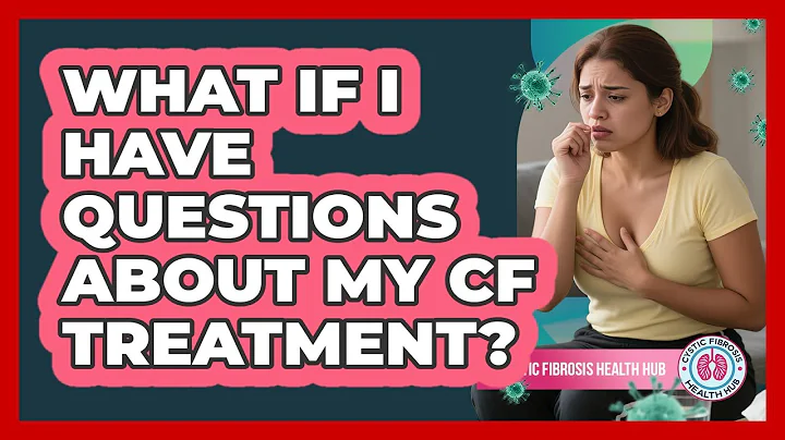 What If I Have Questions About My CF Treatment?