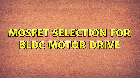 MOSFET selection for BLDC motor drive (2 Solutions!!)