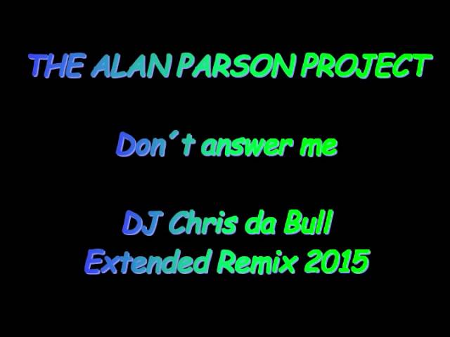 The Alan Parson Project - Don´t answer me (DJ Chris da Bull Extended Remix 2015) class=