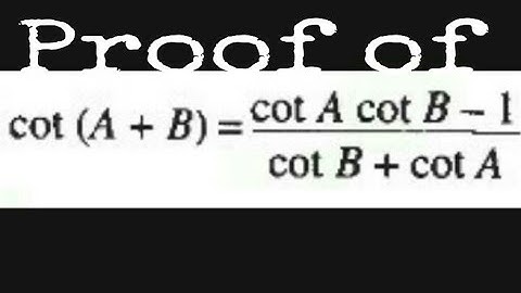 Proof of Cot(A+B)=(CotA.CotB–1)/(CotB+CotA)..